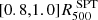 $ [0.8,1.0]R^{\text{ SPT}}_{500} $