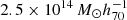 $ 2.5 \times 10^{14}\,M_{\odot}h^{-1}_{70} $