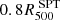 $ 0.8R^{\text{ SPT}}_{500} $