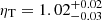 $ \eta_{\mathrm{T}}=1.02^{+0.02}_{-0.03} $