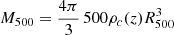 $ M_{500} = \frac{4\pi}{3} \,500\rho_c(z) R_{500}^3 $