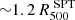 $ {\sim} 1.2\,R^{\text{ SPT}}_{500} $
