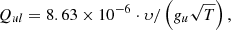 $$ \begin{aligned} Q_{ul}=8.63 \times 10^{-6}\cdot \upsilon /\left(g_u\sqrt{T}\right), \end{aligned} $$