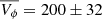 $ \overline{{V_\phi}}=200\pm32 $
