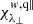 $ \chi_{\lambda_\perp}^{w,{\rm q\|}} $
