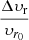 $ \dfrac{\Delta \upsilon_{\mathrm{r}}}{\upsilon_{r_0}} $