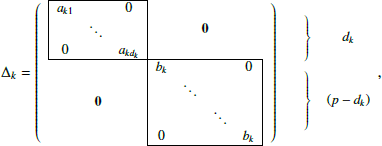 $$ \begin{aligned} \small \Delta _k=\left( \begin{array}{c@c} \begin{array}{|ccc|}\hline a_{k1}&\,&0\\&\ddots&\\ 0&\,&a_{kd_k}\\ \hline \end{array}&\mathbf 0 \\ \mathbf 0&\begin{array}{|cccc|}\hline b_k&\,&\,&0\\&\ddots&\,&\\&\,&\ddots&\\ 0&\,&\,&b_k\\ \hline \end{array} \end{array}\right) \begin{array}{cc} \left.\begin{array}{c} \\ \\ \\ \end{array}\right\}&d_{k} \\ \left.\begin{array}{c} \\ \\ \\ \\ \end{array}\right\}&(p-d_{k})\end{array} , \end{aligned} $$