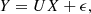 $$ \begin{aligned} {Y} = {U}{X} + {\epsilon } , \end{aligned} $$