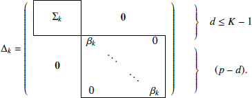 $$ \Delta _k=\left( \begin{array}{c@c} \begin{array}{|ccc|}\hline ~~&~~&~~ \\&\Sigma _k&\\&\,&\\ \hline \end{array}&\mathbf 0 \\ \mathbf 0&\begin{array}{|cccc|}\hline \beta _{k}&\,&\,&0\\&\ddots&\,&\\&\,&\ddots&\\ 0&\,&\,&\beta _{k}\\ \hline \end{array} \end{array}\right) \begin{array}{cc} \left.\begin{array}{c} \\ \\ \\ \end{array} \right\}&d \le K-1 \\ \left.\begin{array}{c} \\ \\ \\ \\ \end{array}\right\}&(p-d).\end{array} $$