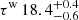 $ \tau^\mathrm{{w}} \,18.4_{-0.6}^{+0.4} $