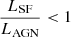 $ \frac{L_{\mathrm{SF}}}{L_{\mathrm{AGN}}} < 1 $