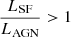 $ \frac{L_{\mathrm{SF}}}{L_{\mathrm{AGN}}} > 1 $