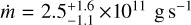 $\[\dot{m}=2.5_{-1.1}^{+1.6} \times 10^{11} \mathrm{~g} \mathrm{~s}^{-1}\]$