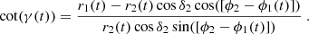 $$ \begin{aligned} \cot (\gamma (t))=\frac{r_1(t)-r_2(t)\cos \delta _2\cos ([\phi _2-\phi _1(t)])}{r_2(t)\cos \delta _2\sin ([\phi _2-\phi _1(t)])} ~ . \end{aligned} $$