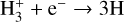 ${\rm{H}}_3^ + + {{\rm{e}}^ - } \to 3{\rm{H}}$