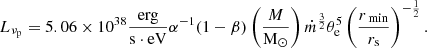 $$ \begin{aligned} L_{{\nu _{\rm p}}}=5.06 \times 10^{38} \frac{\mathrm{erg}}{\mathrm{s} \cdot \mathrm{eV}} \alpha ^{-1}(1-\beta )\left(\frac{M}{\mathrm{M}_{\odot }}\right) \dot{m}^{\frac{3}{2}} \theta _{\rm e}^5 \left(\frac{r_{\text{ min}}}{r_{\mathrm{s}}}\right)^{-\frac{1}{2}}. \end{aligned} $$
