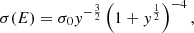 $$ \begin{aligned} \begin{aligned} \sigma (E)=\sigma _{0} y^{-\frac{3}{2}}\left(1+y^{\frac{1}{2}}\right)^{-4}, \end{aligned} \end{aligned} $$