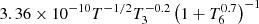 $ 3.36 \times 10^{-10} T^{-1 / 2} T_{3}^{-0.2}\left(1+T_{6}^{0.7}\right)^{-1} $