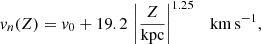 $$ \begin{aligned} v_n(Z) = v_0 + 19.2\,\left|\frac{Z}{\mathrm{kpc}}\right|^{1.25} \quad \mathrm{km\,s^{-1}}, \end{aligned} $$