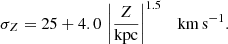 $$ \begin{aligned} \sigma _{Z} = 25 + 4.0 \,\left|\frac{Z}{\mathrm{kpc}}\right|^{1.5} \quad \mathrm{km\,s^{-1}}. \end{aligned} $$
