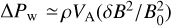$\[\Delta P_{\mathrm{w}} \simeq\rho V_{\mathrm{A}}\left(\delta B^2 / B_0^2\right)\]$