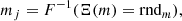 $$ \begin{aligned} {m}_{j}=F^{-1}(\Xi ({m})={\mathrm{rnd}_m}), \end{aligned} $$