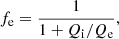 $$ \begin{aligned} f_{\rm e} = \frac{1}{1+Q_{\rm i}/Q_{\rm e}}, \end{aligned} $$