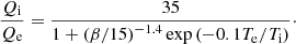 $$ \begin{aligned} \frac{Q_{\rm i}}{Q_{\rm e}} = \frac{35}{1 + \left(\beta /15\right)^{-1.4}\exp \left(-0.1 T_{\rm e}/T_{\rm i}\right)}\cdot \end{aligned} $$