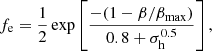 $$ \begin{aligned} f_{\rm e} = \frac{1}{2} \exp \left[\frac{-(1-\beta /\beta _{\rm max})}{0.8+\sigma _{\rm h}^{0.5}}\right], \end{aligned} $$