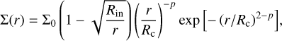 ${\rm{\Sigma }}(r) = {{\rm{\Sigma }}_0}\left( {1 - \sqrt {{{{R_{{\rm{in}}}}} \over r}} } \right){\left( {{r \over {{R_{\rm{c}}}}}} \right)^{ - p}}\exp \left[ { - {{\left( {r/{R_{\rm{c}}}} \right)}^{2 - p}}} \right]{\rm{,}}$