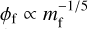 ${\phi _{\rm{f}}} \propto m_{\rm{f}}^{ - 1/5}$