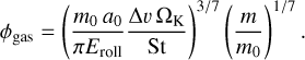 ${\phi _{{\rm{gas}}}} = {\left( {{{{m_0}{a_0}} \over {\pi {E_{{\rm{roll}}}}}}{{{\rm{\Delta }}\upsilon {{\rm{\Omega }}_{\rm{K}}}} \over {{\rm{St}}}}} \right)^{3/7}}{\left( {{m \over {{m_0}}}} \right)^{1/7}}.$