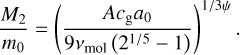 ${{{{M_2}} \over {{m_0}}} = {{\left( {{{A{c_{\rm{g}}}{a_0}} \over {9{v_{{\rm{mol}}}}\left( {{2^{1/5}} - 1} \right)}}} \right)}^{1/3\psi }}.}$