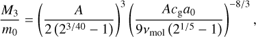 ${{{{M_3}} \over {{m_0}}} = {{\left( {{A \over {2\left( {{2^{3/40}} - 1} \right)}}} \right)}^3}{{\left( {{{A{c_{\rm{g}}}{a_0}} \over {9{v_{{\rm{mol}}}}\left( {{2^{1/5}} - 1} \right)}}} \right)}^{ - 8/3}},}$