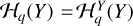 $\[\mathcal{H}_q(Y)=\mathcal{H}_q^Y(Y)\]$