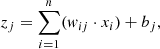 $$ \begin{aligned} z_j = \sum _{i=1}^{n} (w_{ij} \cdot x_i) + b_j ,\end{aligned} $$