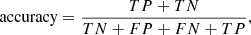 $$ \begin{aligned} \mathrm {accuracy }= \frac{TP+TN}{TN+ FP+ FN+ TP}, \end{aligned} $$