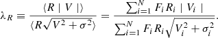 $$ \begin{aligned} \lambda _{R} \equiv \frac{\langle R \mid V \mid \rangle }{\langle R \sqrt{V^{2} +\sigma ^{2}}\rangle } = \frac{\sum _{i=1}^{N} F_{i} R_{i} \mid V_{i} \mid }{\sum _{i=1}^{N} F_{i} R_{i} \sqrt{V^{2}_{i} +\sigma ^{2}_{i}}} .\end{aligned} $$
