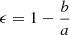 $ \epsilon = 1 - \frac{b}{a} $
