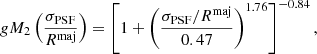 $$ \begin{aligned} gM_{2} \left( \frac{\sigma _{\mathrm{PSF}}}{R^{\mathrm{maj}}} \right) = \left[ 1 + \left( \frac{\sigma _{\mathrm{PSF}} / R^{\mathrm{maj}}}{0.47}\right)^{1.76} \right]^{-0.84} ,\end{aligned} $$