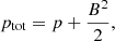 $$ \begin{aligned} p_{\rm tot} = p+\frac{B^2}{2}, \end{aligned} $$