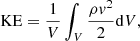 $$ \begin{aligned}&\mathrm{KE} = \frac{1}{V} \int _V \frac{\rho v^2}{2} \mathrm{d}V,\end{aligned} $$