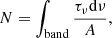 $$ \begin{aligned} N = \int _{\rm band} \frac{\tau _{\nu }\mathrm{d}\nu }{A}, \end{aligned} $$