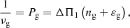 $$ \begin{aligned} \frac{1}{\nu _\mathrm{g} }=P_\mathrm{g} = \Delta \Pi _1\left(n_\mathrm{g} +\varepsilon _\mathrm{g} \right), \end{aligned} $$