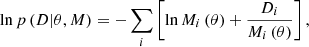 $$ \begin{aligned} \ln p\left(D|\theta , M \right) = -\sum _i\left[\ln M_i\left(\theta \right) +\frac{D_i}{M_i\left(\theta \right)} \right], \end{aligned} $$