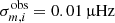 $ \sigma_{m,i}^\mathrm{obs}=0.01\,\muup\mathrm{Hz} $
