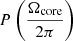 $ P\left(\frac{\Omega_{\mathrm{core}}}{2\pi}\right) $