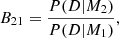 $$ \begin{aligned} B_{21}=\frac{P(D|M_2)}{P(D|M_1)}, \end{aligned} $$