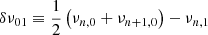 $ \delta \nu_{01}\equiv\frac{1}{2}\left(\nu_{n, 0}+\nu_{n+1, 0}\right)-\nu_{n, 1} $