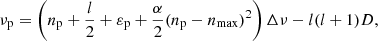 $$ \begin{aligned} \nu _\mathrm{p} = \left(n_\mathrm{p} +\frac{l}{2}+\varepsilon _\mathrm{p} +\frac{\alpha }{2}(n_\mathrm{p} -n_\mathrm{max} )^2\right)\Delta \nu - l(l+1)D, \end{aligned} $$